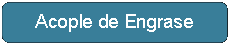 Rect�ngulo: esquinas redondeadas: Acople de Engrase
